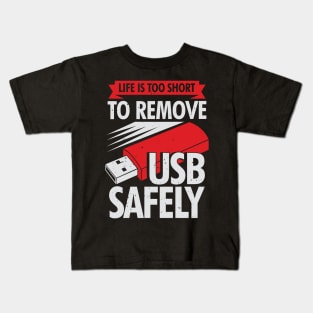 Life Is Too Short To Remove USB Safely Kids T-Shirt